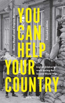 You can help your country : English children's work during the Second World War /