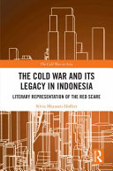 The Cold War and its legacy in Indonesia : literary representation of the red scare /