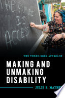 Making and unmaking disability : the three-body approach /