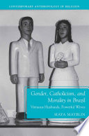 Gender, Catholicism, and Morality in Brazil : Virtuous Husbands, Powerful Wives /