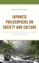 Japanese philosophers on society and culture : Nishida Kitarō, Watsuji Tetsurō, and Kuki Shūzō /