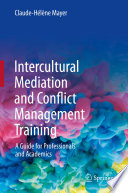 Intercultural Mediation and Conflict Management Training : A Guide for Professionals and Academics /