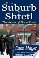 From suburb to Shtetl : the Jews of Boro Park /