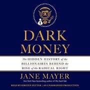 Dark money : the hidden history of the billionaires behind the rise of the radical right /