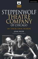 Steppenwolf Theatre Company of Chicago : in their own words /