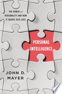 Personal intelligence : the power of personality and how it shapes our lives /