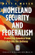 Homeland security and federalism : protecting America from outside the Beltway /