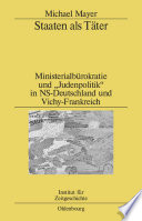 Staaten als Täter : Ministerialbrokratie und "Judenpolitik" in NS-Deutschland und Vichy-Frankreich : Ein Vergleich /
