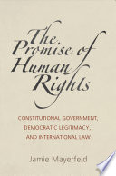 The promise of human rights : constitutional government, democratic legitimacy, and international law /