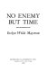 No enemy but time /