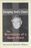 Escaping God's closet : the revelations of a queer priest /