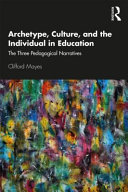 Archetype, culture, and the individual in education : the three pedagogical narratives /