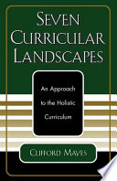Seven curricular landscapes : an approach to the holistic curriculum /