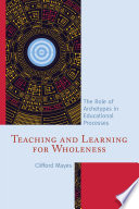 Teaching and learning for wholeness : the role of archetypes in educational processes /