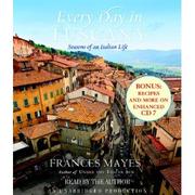 Every day in Tuscany : [seasons of an Italian life] /