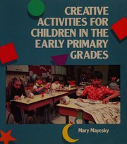Creative activities for children in the early primary grades /