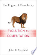 The engine of complexity : evolution as computation /