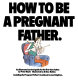 How to be a pregnant father : an illustrated survival guide for the first-time father /