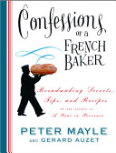Confessions of a French baker : breadmaking secrets, tips, and recipes /
