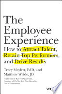 The employee experience : how to attract talent, retain top performers, and drive results /