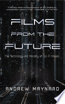 Films from the future : the technology and morality of sci-fi movies /