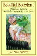 Beautiful boredom : idleness and feminine self-realization in the Victorian novel /