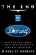 The end of Detroit : how the Big Three lost their grip on the American car market /