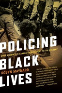Policing Black lives : state violence in Canada from slavery to the present /