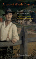 Artists of Wyeth country : Howard Pyle, N. C. Wyeth, and Andrew Wyeth /