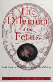 The dilemma of the fetus : fetal research, medical progress and moral politics /