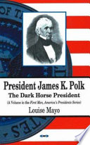 President James K. Polk : the dark horse president /