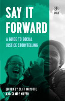 Say it forward : a guide to social justice storytelling /