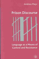 Prison discourse : language as a means of control and resistance /