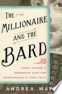 The millionaire and the bard : Henry Folger's obsessive hunt for Shakespeare's first folio /