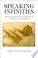 Speaking infinities : God and language in the teachings of Rabbi Dov Ber of Mezritsh /