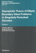 Asymptotic theory of elliptic boundary value problems in singularly perturbed domains /