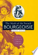 The myth of the French bourgeoisie : an essay on the social imaginary, 1750-1850 /