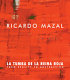 Ricardo Mazal : la tumba de la reina roja : from reality to abstraction /