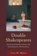 Double Shakespeares : emotional-realist acting and contemporary performance /