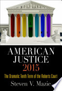 American justice 2015 : the dramatic tenth term of the Roberts court /