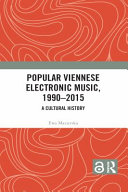 Popular Viennese electronic music, 1990-2015 : a cultural history /