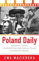 Poland daily : economy, work, consumption and social class in Polish cinema /