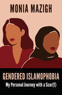 Gendered Islamophobia : my journey with a scar(f) /