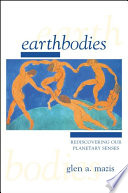 Earthbodies : rediscovering our planetary senses /