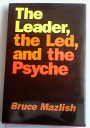 The leader, the led, and the psyche : essays in psychohistory /