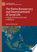 The Divine Bureaucracy and Disenchantment of Social Life : a Study of Bureaucratic Islam in Malaysia.