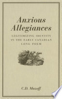 Anxious allegiances : legitimizing identity in the early Canadian long poem /
