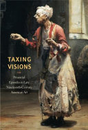 Taxing visions : financial episodes in late nineteenth-century American art /