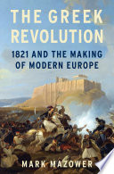 The Greek Revolution : 1821 and the making of modern Europe /