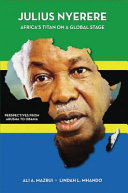 Julius Nyerere, Africa's titan on a global stage : perspectives from Arusha to Obama /